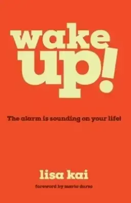 Wake Up!: The Alarm is Sounding on Your Life!