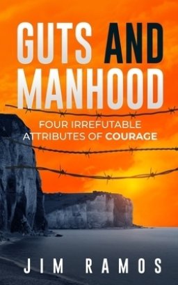 Guts and Manhood: Four Irrefutable Attributes of Courage