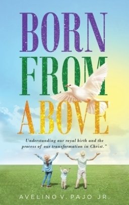 Born from Above: Understanding our royal birth and the process of our transformation in Christ