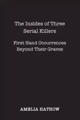 The Insides of Three Serial Killers