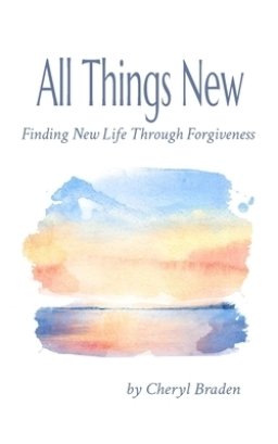 All Things New: Finding New Life Through Forgiveness