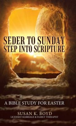 Seder to Sunday Step into Scripture: A Bible Study for Easter