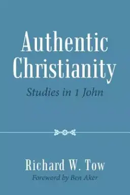 Authentic Christianity: Studies in 1 John