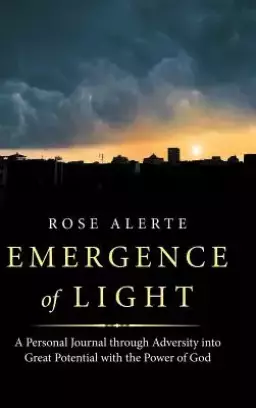 Emergence of Light: A Personal Journal Through Adversity into Great Potential with the Power of God