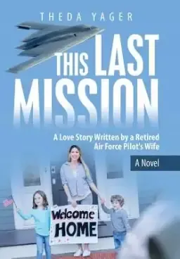 This Last Mission: A Love Story Written by a Retired Air Force Pilot's Wife