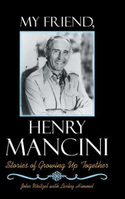 My Friend, Henry Mancini: Stories of Growing up Together