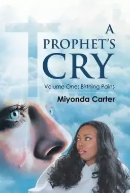 A Prophet's Cry: Volume One: Birthing Pains