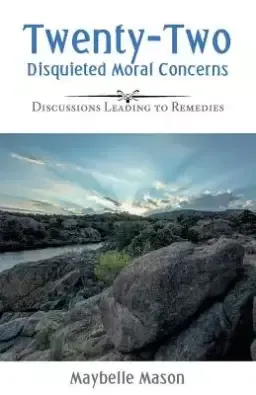 Twenty-Two Disquieted Moral Concerns: Discussions Leading to Remedies