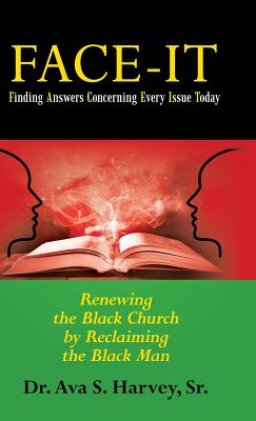 Face-It Finding Answers Concerning Every Issue Today: Renewing the Black Church by Reclaiming the Black Man