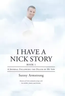 I Have a Nick Story Book 1: A Journal Following the Death of My Son