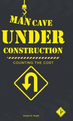 Man Cave Under Construction: Counting the Cost