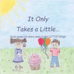 It Only Takes a Little...: God's Powerful Story Seen in the Little Things