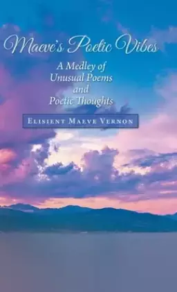 Maeve's Poetic Vibes: A Medley of Unusual Poems and Poetic Thoughts