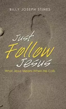 Just Follow Jesus: What Jesus Means When He Calls