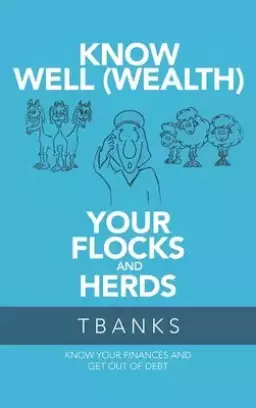 Know Well (Wealth) Your Flocks and Herds: Know Your Finances and Get out of Debt