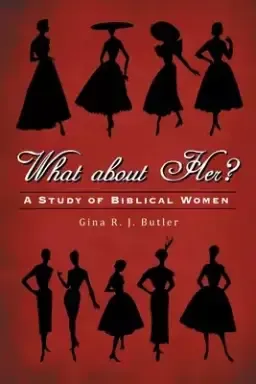 What About Her?: A Study of Biblical Women