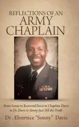 Reflections of an Army Chaplain: From Sonny to Reverend Davis to Chaplain Davis to Dr. Davis to Sonny-Just Tell the Truth