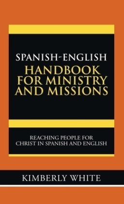 Spanish-English Handbook for Ministry and Missions: Reaching People for Christ in Spanish and English