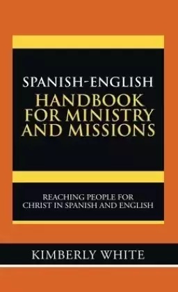 Spanish-English Handbook for Ministry and Missions: Reaching People for Christ in Spanish and English