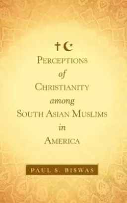 Perceptions of Christianity Among South Asian Muslims in America