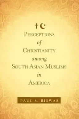 Perceptions of Christianity Among South Asian Muslims in America