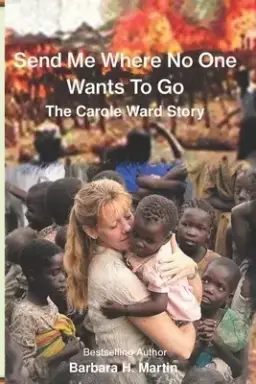 Send Me Where No One Wants to Go: The Carole Ward Story