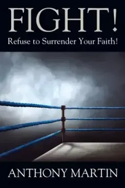 FIGHT! Refuse to Surrender Your Faith!