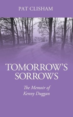 Tomorrow's Sorrows: The Memoir of Kenny Duggan