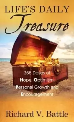 Life's Daily Treasure: 366 Doses of Hope, Optimism, Personal Growth and Encouragement