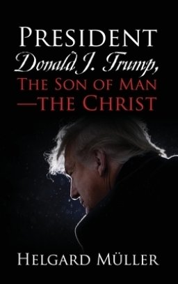 President Donald J. Trump, The Son of Man - The Christ