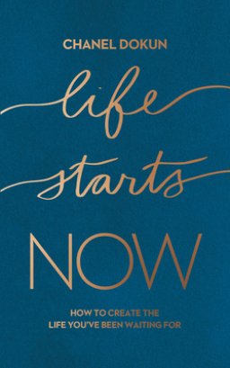 Life Starts Now: How to Create the Life You've Been Waiting for