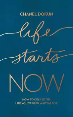 Life Starts Now: How to Create the Life You've Been Waiting for