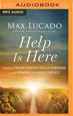 Help Is Here: Finding Fresh Strength and Purpose in the Power of the Holy Spirit