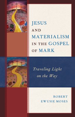 Jesus and Materialism in the Gospel of Mark: Traveling Light on the Way