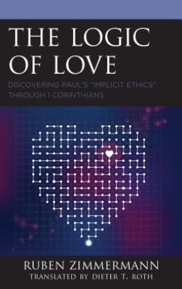 The Logic of Love : Discovering Paul's "Implicit Ethics" through 1 Corinthians