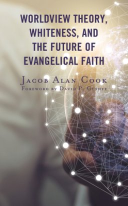 Worldview Theory, Whiteness, and the Future of Evangelical Faith