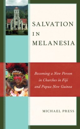 Salvation in Melanesia: Becoming a New Person in Churches in Fiji and Papua New Guinea