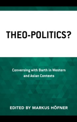 Theo-Politics?: Conversing with Barth in Western and Asian Contexts