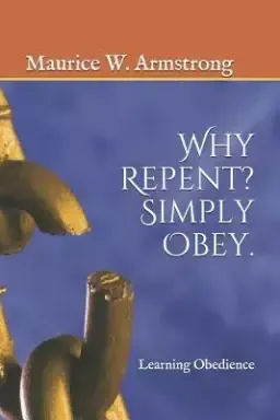 Why Repent? Simply Obey.: Learning Obedience