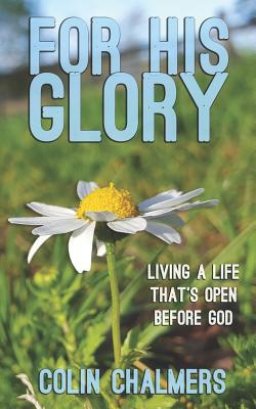 For His Glory: Living a life that's open before God