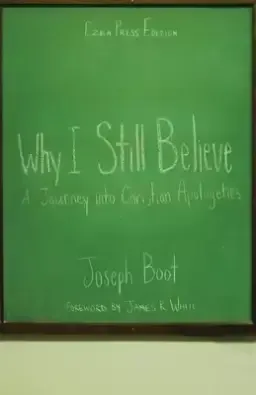 Why I Still Believe: A Journey into Christian Apologetics