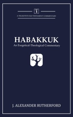 Habakkuk: An Exegetical-Theological Commentary