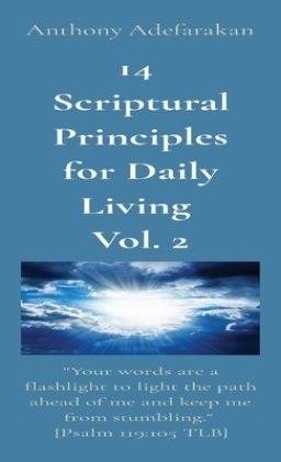 14  Scriptural Principles for Daily Living  Vol. 2: "Your words are a flashlight to light the path ahead of me and keep me from stumbling."  [Psalm 11