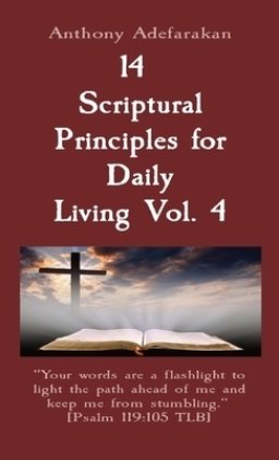 14  Scriptural Principles for Daily Living Vol. 4: "Your words are a flashlight to light the path ahead of me and keep me from stumbling."  [Psalm 119