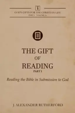 The Gift of Reading -  Part 1: Reading the Bible in Submission to God