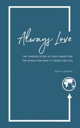 Always Love: The Timeless Story of God's Heart for the World and What it Means for You