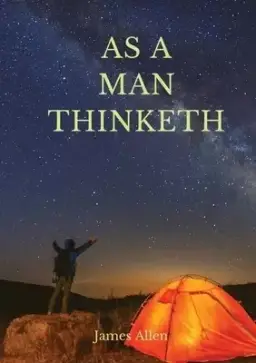 As a man thinketh: A 1903 self-help book by James Allen : "I have tried to make the book simple, so that all can easily grasp and follow its teaching,