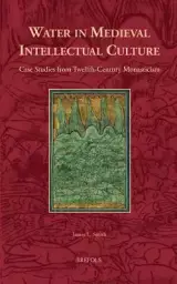 Water in Medieval Intellectual Culture: Case Studies from Twelfth-Century Monasticism