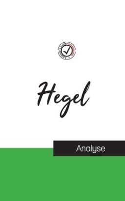 Hegel (etude Et Analyse Complete De Sa Pensee)