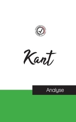 Emmanuel Kant (etude Et Analyse Complete De Sa Pensee)